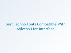Best Futuristic Techno Fonts for Ableton Live