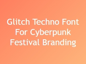 Glitch Techno Font for Cyberpunk Festival Branding
