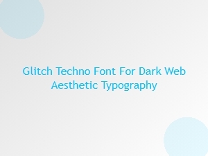 Glitch Techno Font for Dark Web Aesthetic Typography