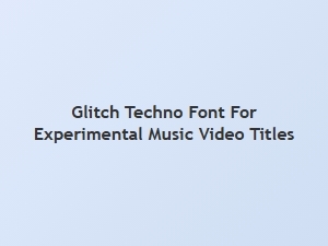 Glitch Techno Font for Experimental Music Video Titles
