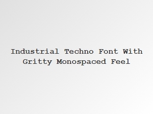 Gritty Monospaced Industrial Techno Font