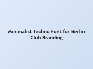 Minimalist Techno Font for Berlin Club Branding