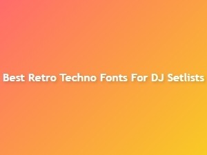 Best Retro Techno Fonts for Dj Setlists